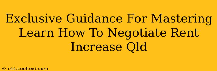 Exclusive Guidance For Mastering Learn How To Negotiate Rent Increase Qld