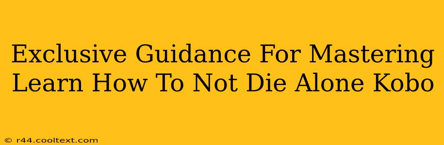 Exclusive Guidance For Mastering Learn How To Not Die Alone Kobo