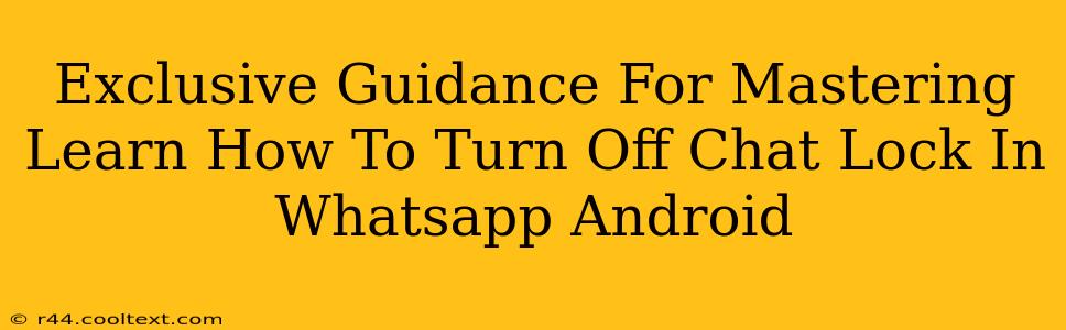 Exclusive Guidance For Mastering Learn How To Turn Off Chat Lock In Whatsapp Android