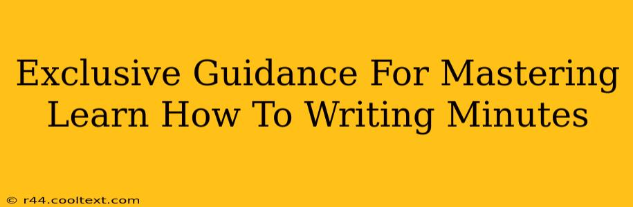 Exclusive Guidance For Mastering Learn How To Writing Minutes