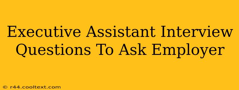 Executive Assistant Interview Questions To Ask Employer