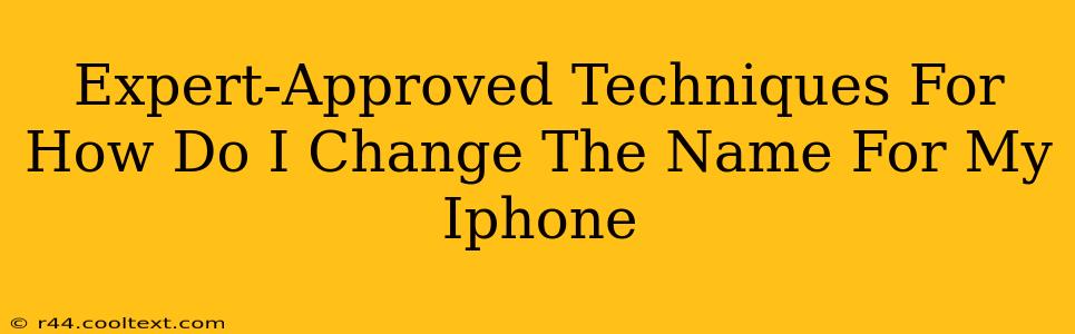 Expert-Approved Techniques For How Do I Change The Name For My Iphone