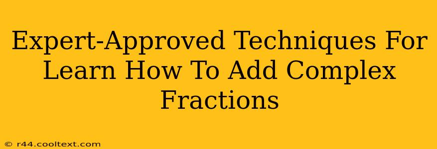 Expert-Approved Techniques For Learn How To Add Complex Fractions