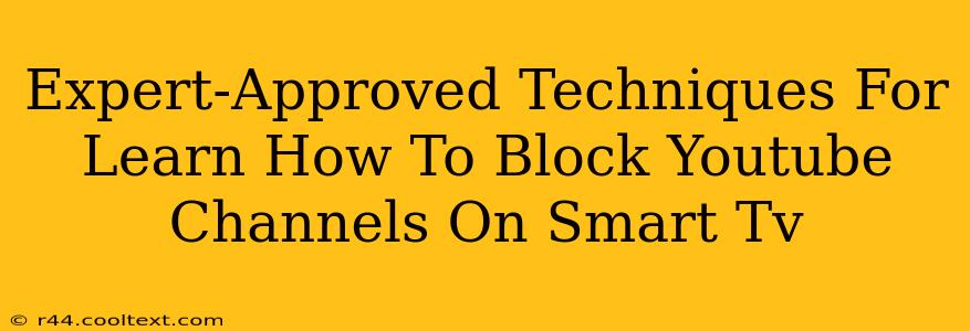 Expert-Approved Techniques For Learn How To Block Youtube Channels On Smart Tv