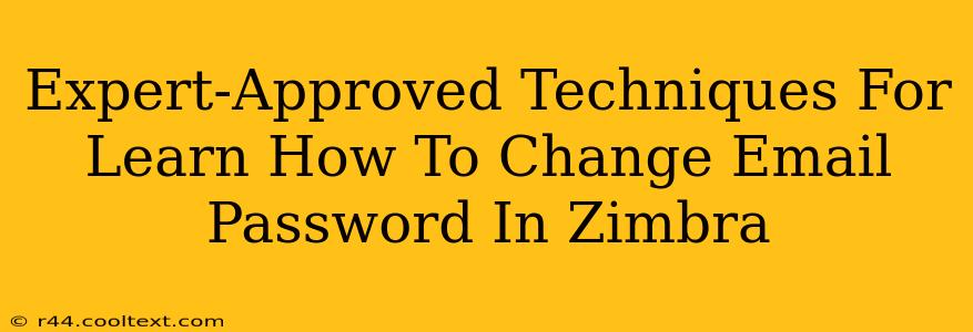 Expert-Approved Techniques For Learn How To Change Email Password In Zimbra