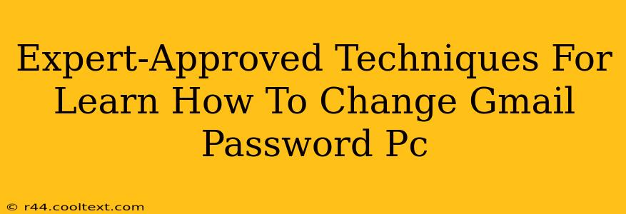 Expert-Approved Techniques For Learn How To Change Gmail Password Pc