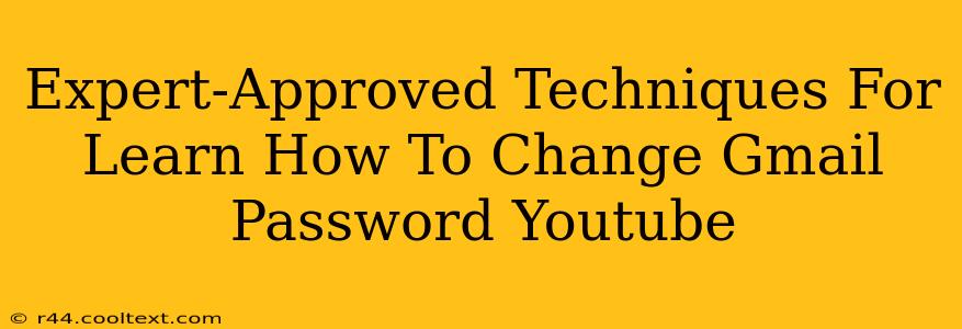 Expert-Approved Techniques For Learn How To Change Gmail Password Youtube