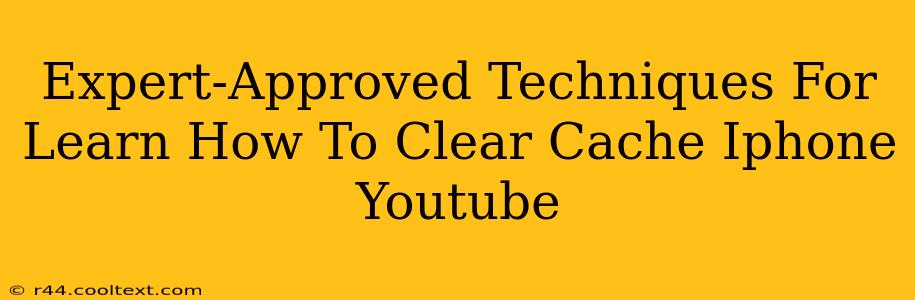 Expert-Approved Techniques For Learn How To Clear Cache Iphone Youtube