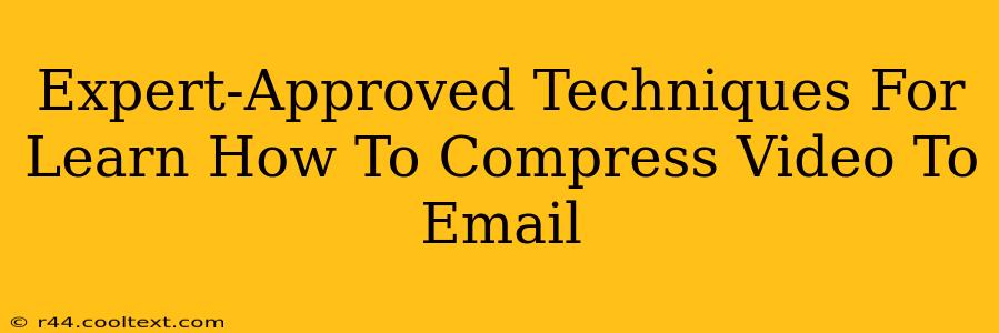 Expert-Approved Techniques For Learn How To Compress Video To Email