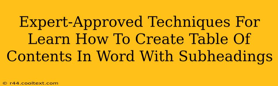 Expert-Approved Techniques For Learn How To Create Table Of Contents In Word With Subheadings