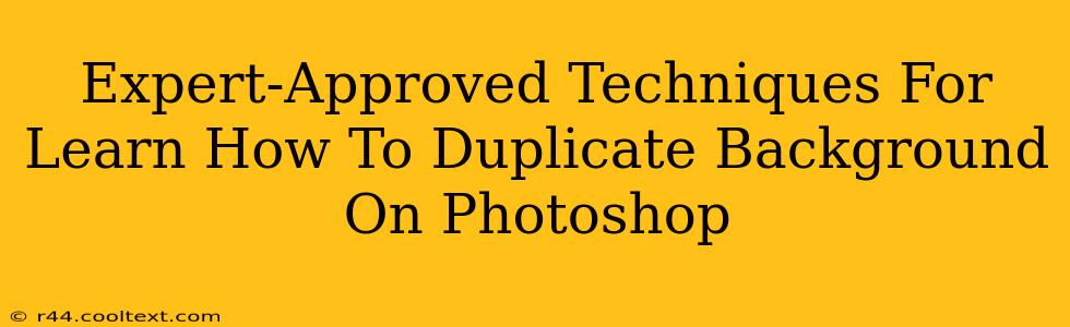 Expert-Approved Techniques For Learn How To Duplicate Background On Photoshop