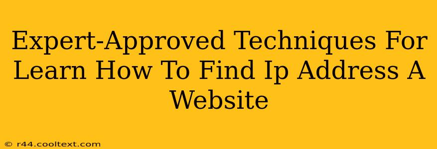 Expert-Approved Techniques For Learn How To Find Ip Address A Website