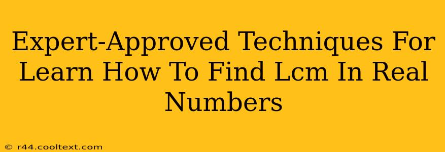 Expert-Approved Techniques For Learn How To Find Lcm In Real Numbers