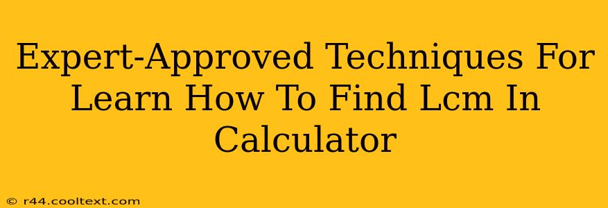 Expert-Approved Techniques For Learn How To Find Lcm In Calculator