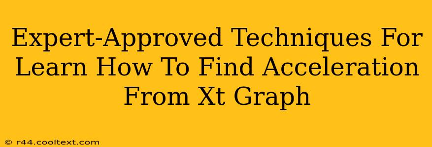 Expert-Approved Techniques For Learn How To Find Acceleration From Xt Graph