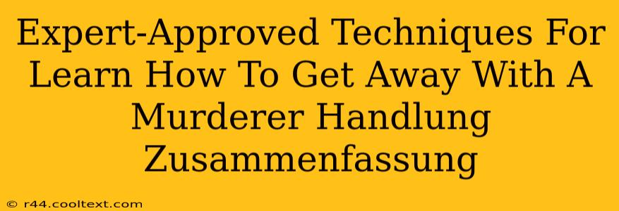 Expert-Approved Techniques For Learn How To Get Away With A Murderer Handlung Zusammenfassung