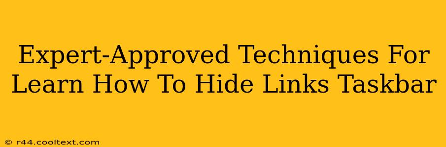 Expert-Approved Techniques For Learn How To Hide Links Taskbar