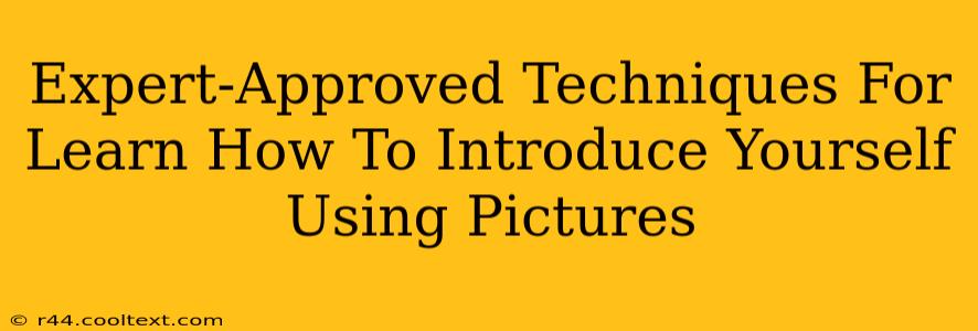 Expert-Approved Techniques For Learn How To Introduce Yourself Using Pictures