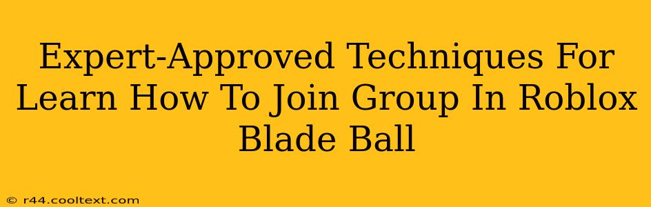 Expert-Approved Techniques For Learn How To Join Group In Roblox Blade Ball