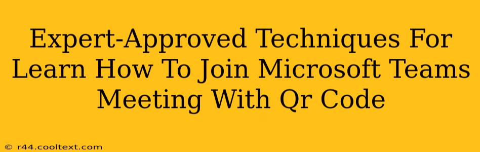 Expert-Approved Techniques For Learn How To Join Microsoft Teams Meeting With Qr Code