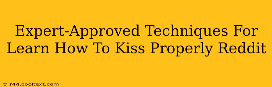 Expert-Approved Techniques For Learn How To Kiss Properly Reddit