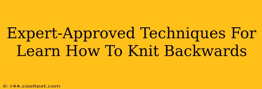 Expert-Approved Techniques For Learn How To Knit Backwards