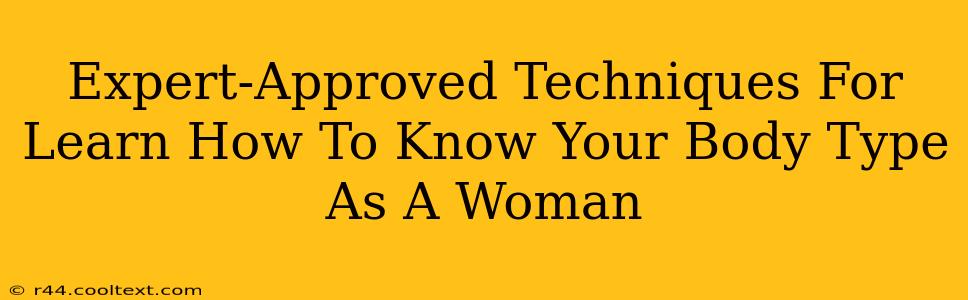 Expert-Approved Techniques For Learn How To Know Your Body Type As A Woman