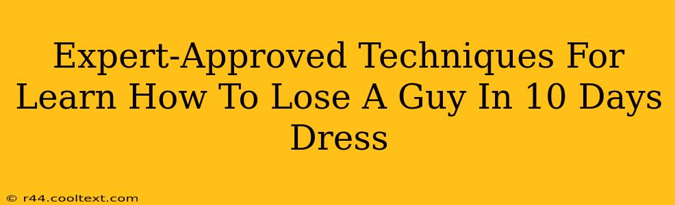 Expert-Approved Techniques For Learn How To Lose A Guy In 10 Days Dress