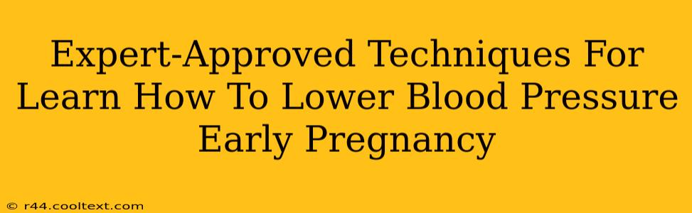 Expert-Approved Techniques For Learn How To Lower Blood Pressure Early Pregnancy