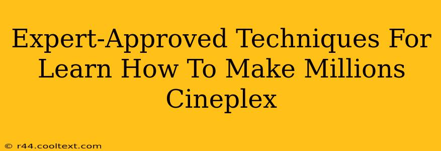 Expert-Approved Techniques For Learn How To Make Millions Cineplex