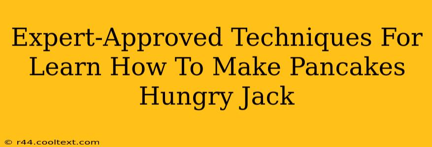 Expert-Approved Techniques For Learn How To Make Pancakes Hungry Jack