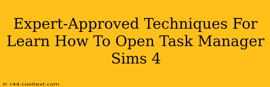 Expert-Approved Techniques For Learn How To Open Task Manager Sims 4