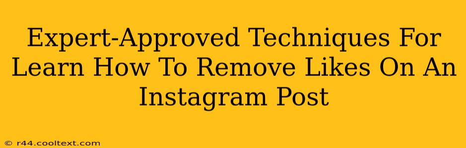 Expert-Approved Techniques For Learn How To Remove Likes On An Instagram Post