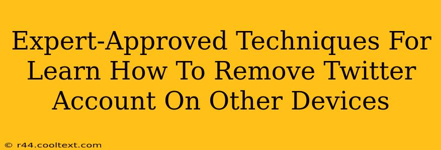 Expert-Approved Techniques For Learn How To Remove Twitter Account On Other Devices