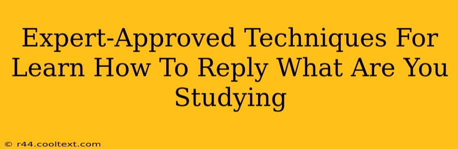 Expert-Approved Techniques For Learn How To Reply What Are You Studying