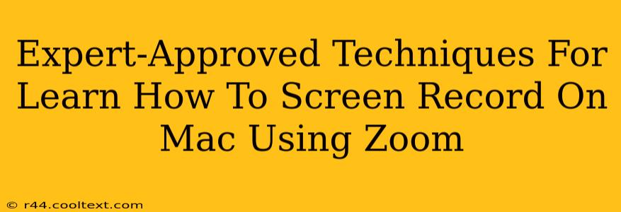 Expert-Approved Techniques For Learn How To Screen Record On Mac Using Zoom