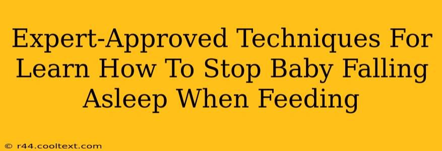 Expert-Approved Techniques For Learn How To Stop Baby Falling Asleep When Feeding