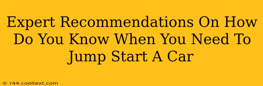 Expert Recommendations On How Do You Know When You Need To Jump Start A Car