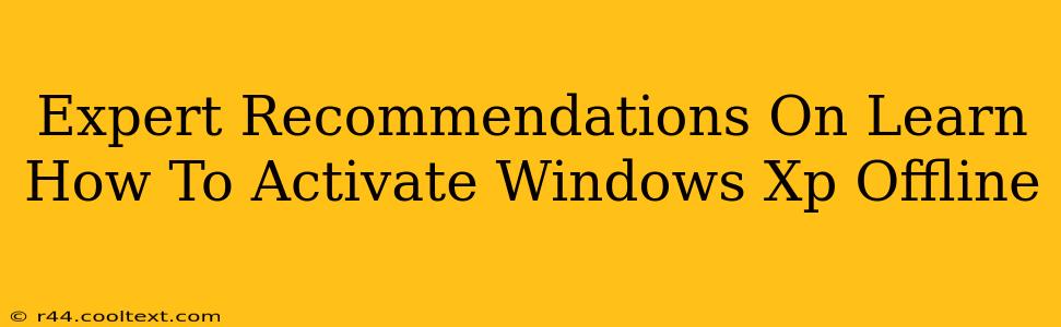 Expert Recommendations On Learn How To Activate Windows Xp Offline