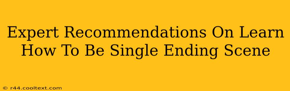 Expert Recommendations On Learn How To Be Single Ending Scene