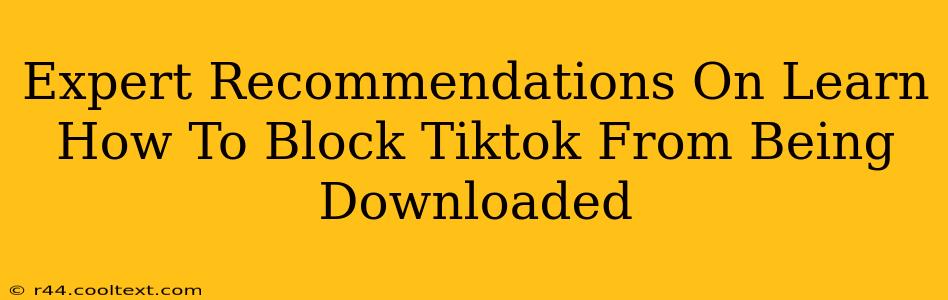 Expert Recommendations On Learn How To Block Tiktok From Being Downloaded