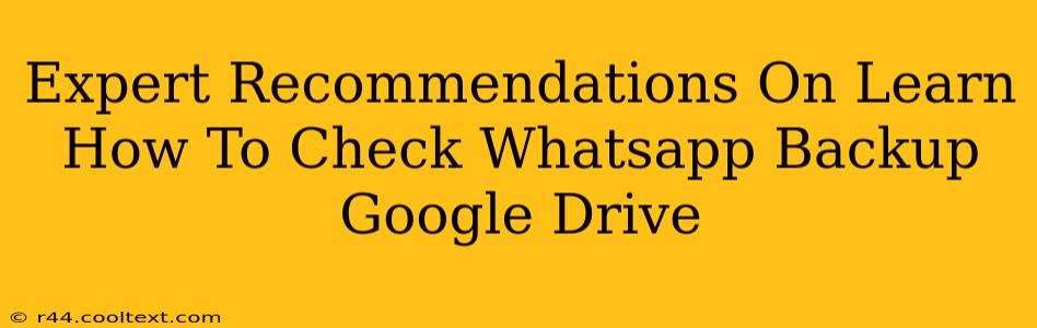 Expert Recommendations On Learn How To Check Whatsapp Backup Google Drive