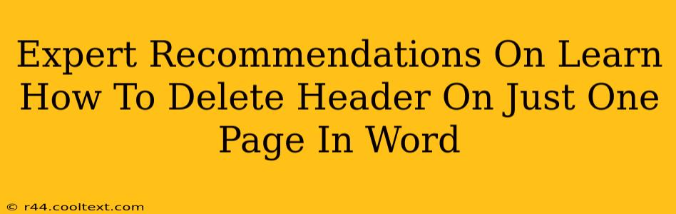 Expert Recommendations On Learn How To Delete Header On Just One Page In Word