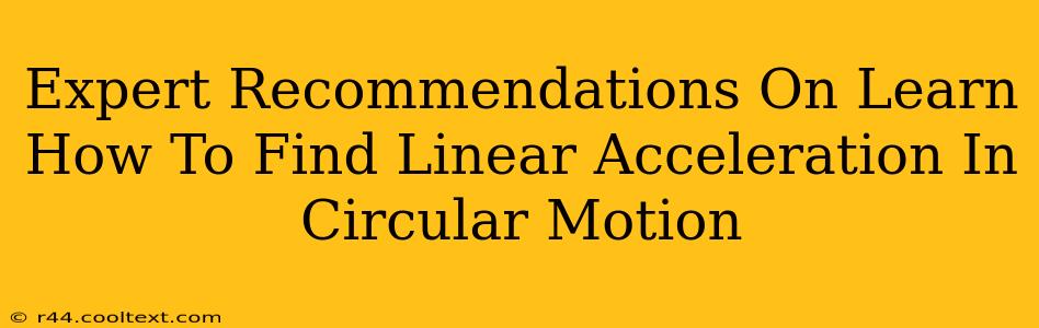 Expert Recommendations On Learn How To Find Linear Acceleration In Circular Motion