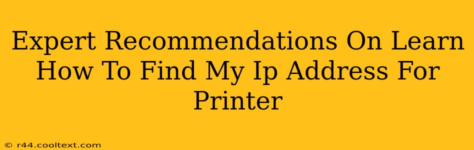 Expert Recommendations On Learn How To Find My Ip Address For Printer