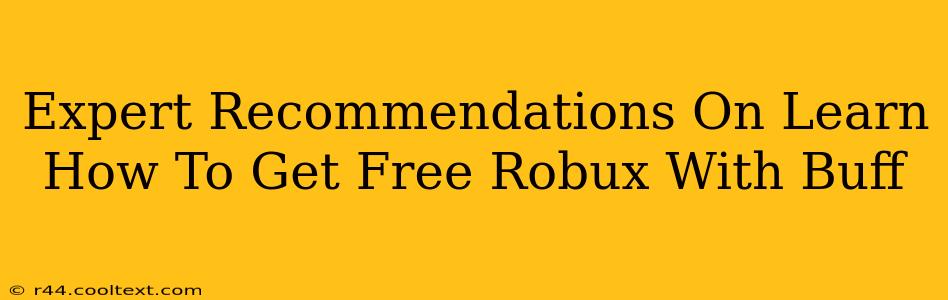 Expert Recommendations On Learn How To Get Free Robux With Buff