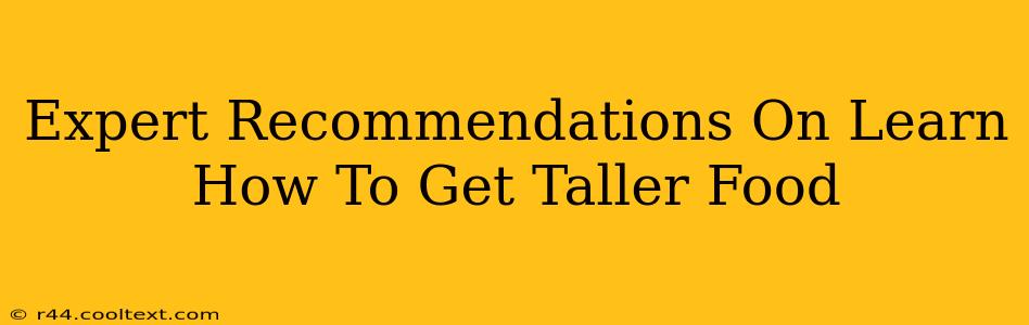 Expert Recommendations On Learn How To Get Taller Food