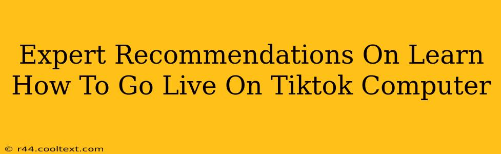 Expert Recommendations On Learn How To Go Live On Tiktok Computer