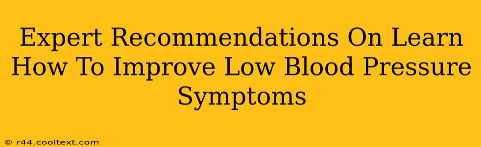 Expert Recommendations On Learn How To Improve Low Blood Pressure Symptoms