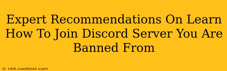 Expert Recommendations On Learn How To Join Discord Server You Are Banned From